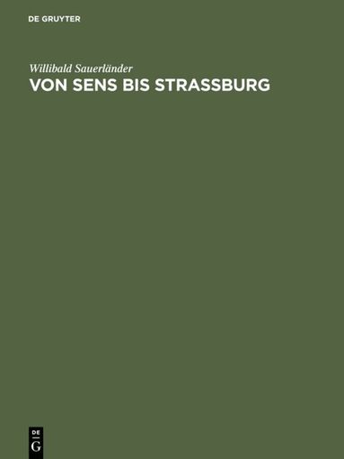 Willibald Sauerländer - Von Sens Bis Strassburg, Inbunden