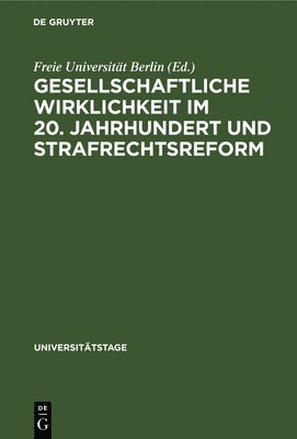 Freie Universität Berlin - Gesellschaftliche Wirklichkeit Im 20. Jahrhundert Und Strafrechtsreform, Inbunden