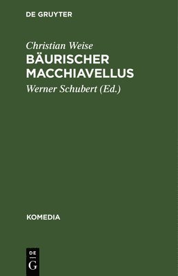 Christian Weise, Werner Schubert - Bäurischer Macchiavellus, Inbunden