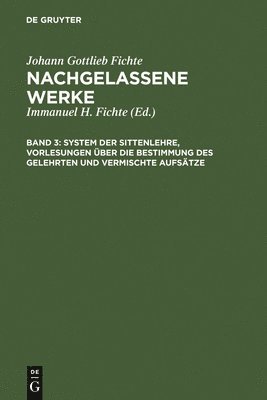 bokomslag System Der Sittenlehre, Vorlesungen ber Die Bestimmung Des Gelehrten Und Vermischte Aufstze