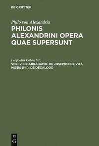 bokomslag Philonis Alexandrini opera quae supersunt, Vol IV, De Abrahamo. De Josepho. De vita Mosis (I-II). De decalogo