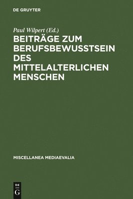 Paul Wilpert - Beiträge Zum Berufsbewußtsein Des Mittelalterlichen Menschen, Inbunden