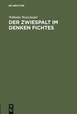 Wilhelm Weischedel - Zwiespalt im Denken Fichtes, Inbunden
