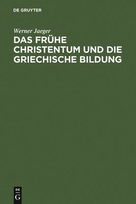 Werner Jaeger - Das Frühe Christentum Und Die Griechische Bildung, Inbunden
