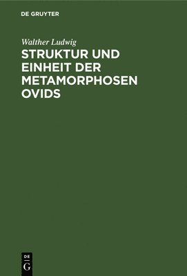 Struktur und Einheit der Metamorphosen Ovids 1