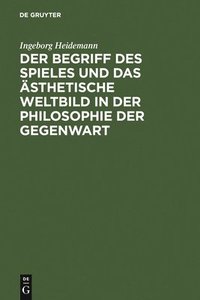 bokomslag Der Begriff Des Spieles Und Das sthetische Weltbild in Der Philosophie Der Gegenwart