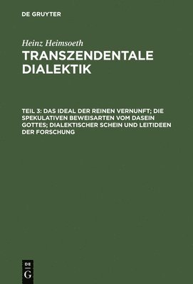 bokomslag Das Ideal Der Reinen Vernunft; Die Spekulativen Beweisarten Vom Dasein Gottes; Dialektischer Schein Und Leitideen Der Forschung