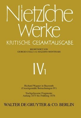 Friedrich Nietzsche, Giorgio Colli, Mazzino Montinari, Volker Gerhardt, Norbert Miller, Wolfgang Müller-Lauter, Karl Pestalozzi - Richard Wagner in Bayreuth (Unzeitgemäße Betrachtungen IV). Nachgelassene Fragmente Anfang 1875 - Frühling 1876, Inbunden