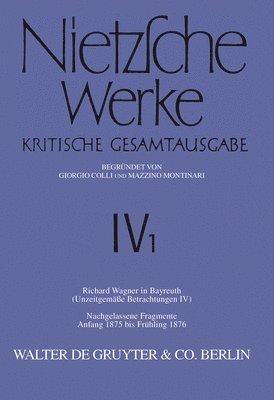 bokomslag Nietzsche Werke, Band 1, Richard Wagner in Bayreuth (Unzeitgemäße Betrachtungen IV). Nachgelassene Fragmente Anfang 1875 - Frühling 1876