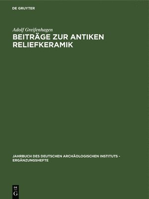 Adolf Greifenhagen - Beiträge Zur Antiken Reliefkeramik, Inbunden