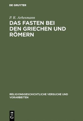 P R Arbesmann - Fasten bei den Griechen und Römern, Inbunden