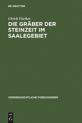 Ulrich Fischer - Gräber der Steinzeit im Saalegebiet, Inbunden