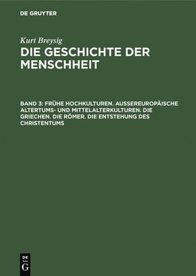 Frhe Hochkulturen. Auereuropische Altertums- Und Mittelalterkulturen. Die Griechen. Die Rmer. Die Entstehung Des Christentums 1