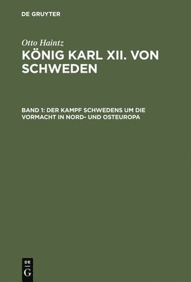 Otto Haintz - Der Kampf Schwedens Um Die Vormacht in Nord- Und Osteuropa (1697-1709), Inbunden