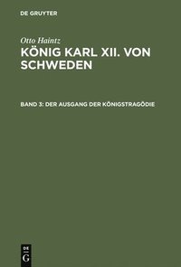 bokomslag König Karl XII. von Schweden, Band 3, Der Ausgang der Königstragödie