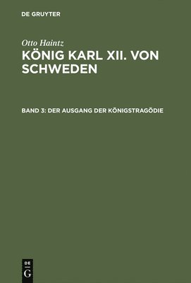 Knig Karl XII. von Schweden, Band 3, Der Ausgang der Knigstragdie 1