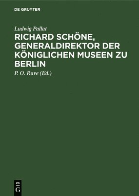 Richard Schöne, Generaldirektor Der Königlichen Museen Zu Berlin