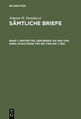 Erster Teil Der Briefe an Und Von Anna Schulthess 1767 Bis 1768 (Nr. 1-185) 1