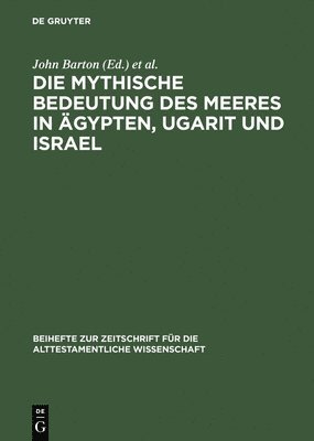 John Barton, Reinhard G Kratz, Nathan MacDonald, Reinhard G. Kratz - mythische Bedeutung des Meeres in Ägypten, Ugarit und Israel, Inbunden