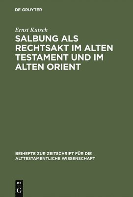 Ernst Kutsch - Salbung als Rechtsakt im Alten Testament und im Alten Orient, Inbunden