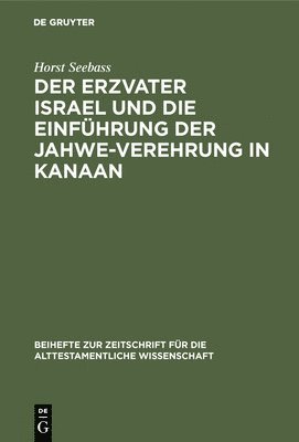 Der Erzvater Israel Und Die Einfhrung Der Jahwe-Verehrung in Kanaan 1