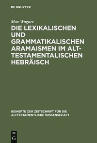 bokomslag Die lexikalischen und grammatikalischen Aramaismen im alttestamentalischen Hebrisch