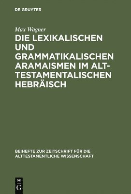 Die lexikalischen und grammatikalischen Aramaismen im alttestamentalischen Hebrisch 1