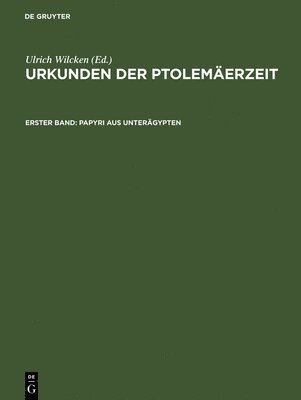Ulrich Wilcken - Urkunden der Ptolemäerzeit, Erster Band, Papyri aus Unterägypten, Inbunden