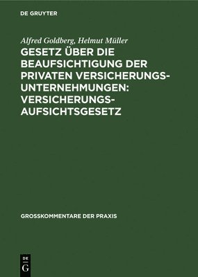 Alfred Goldberg, Helmut Müller - Gesetz Über Die Beaufsichtigung Der Privaten Versicherungsunternehmungen: Versicherungsaufsichtsgesetz, Inbunden
