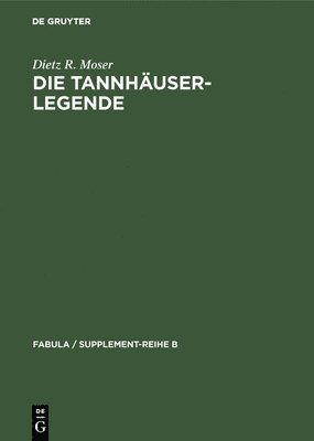 bokomslag Die Tannhäuser-Legende: Eine Studie Über Intentionalität Und Rezeption Katechetischer Volkserzählungen Zum Bußsakrament