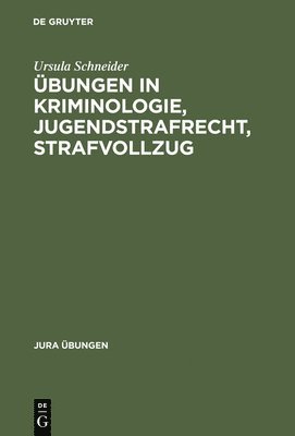 Ursula Schneider - Übungen in Kriminologie, Jugendstrafrecht, Strafvollzug, Inbunden