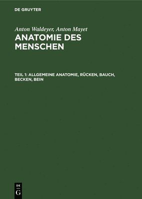 Anton Waldeyer, Anton Mayet, Anton Waldeyer - Allgemeine Anatomie, Rücken, Bauch, Becken, Bein, Inbunden