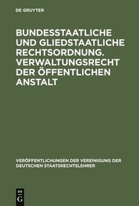bokomslag Bundesstaatliche und gliedstaatliche Rechtsordnung. Verwaltungsrecht der öffentlichen Anstalt