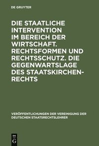 bokomslag Die Staatliche Intervention Im Bereich Der Wirtschaft. Rechtsformen Und Rechtsschutz. Die Gegenwartslage Des Staatskirchenrechts