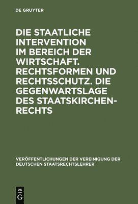 Die Staatliche Intervention Im Bereich Der Wirtschaft. Rechtsformen Und Rechtsschutz. Die Gegenwartslage Des Staatskirchenrechts 1