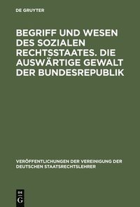 bokomslag Begriff Und Wesen Des Sozialen Rechtsstaates. Die Auswrtige Gewalt Der Bundesrepublik