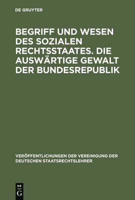 bokomslag Begriff Und Wesen Des Sozialen Rechtsstaates. Die Auswärtige Gewalt Der Bundesrepublik