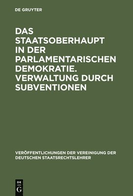 bokomslag Das Staatsoberhaupt in Der Parlamentarischen Demokratie. Verwaltung Durch Subventionen