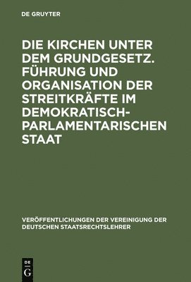 Martin Heckel, Alexander Hollerbach - Die Kirchen Unter Dem Grundgesetz. Führung Und Organisation Der Streitkräfte Im Demokratisch-Parlamentarischen Staat, Inbunden