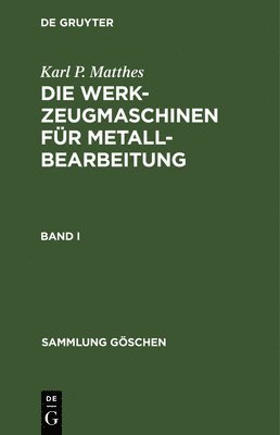 Sammlung Gschen Die Werkzeugmaschinen fr Metallbearbeitung 1