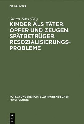 bokomslag Kinder als Tter, Opfer und Zeugen. Sptbetrger. Resozialisierungsprobleme