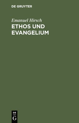 Emanuel Hirsch - Ethos und Evangelium, Inbunden