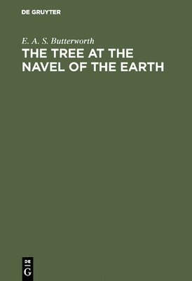 E. A. S. Butterworth - The Tree at the Navel of the Earth, Inbunden