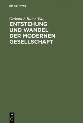 Gerhard A Ritter - Entstehung und Wandel der modernen Gesellschaft, Inbunden