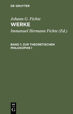 Johann G Fichte, Immanuel Hermann Fichte - Zur Theoretischen Philosophie I, Inbunden