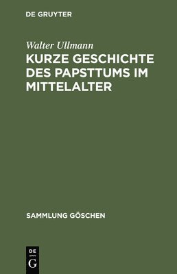 Walter Ullmann - Kurze Geschichte des Papsttums im Mittelalter, Inbunden