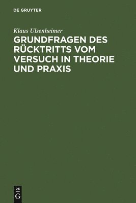 Klaus Ulsenheimer - Grundfragen Des Rücktritts Vom Versuch in Theorie Und PRAXIS, Inbunden