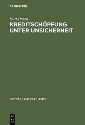 Kurt Hagen - Kreditschöpfung unter Unsicherheit, Inbunden