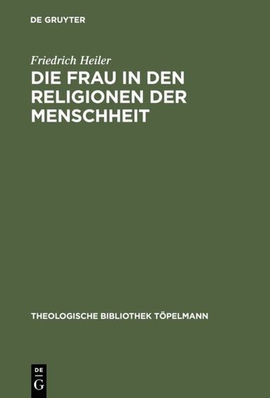 Friedrich Heiler - Die Frau in den Religionen der Menschheit, Inbunden
