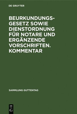 bokomslag Beurkundungsgesetz Sowie Dienstordnung Fr Notare Und Ergnzende Vorschriften. Kommentar